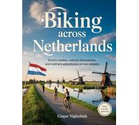 BIKING ACROSS NETHERLANDS: SCENIC ROUTES, CULTURAL DISCOVERIES AND CULINARY ADVENTURES ON TWO WHEELS