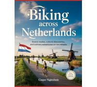 BIKING ACROSS NETHERLANDS: SCENIC ROUTES, CULTURAL DISCOVERIES AND CULINARY ADVENTURES ON TWO WHEELS