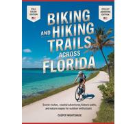 BIKING AND HIKING TRAILS ACROSS FLORIDA: SCENIC ROUTES, COASTAL ADVENTURES, HISTORIC PATHS AND NATURE ESCAPES FOR OUTDOOR ENTHUSIASTS