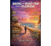 Biking And Road Trip Across Florida: Discover Florida’s Coastlines, Trails, Small-Town Charms, and Epic Stops for an Unforgettable Road and Bike Journey for Outdoor Enthusiasts