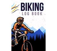 Biking Log Book: Cycling Tracker Notebook | Organized Notebook to Track Rides, Mileage, Route Conditions & Training Stats
