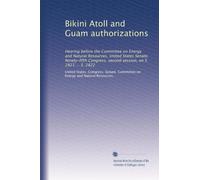 Bikini Atoll and Guam authorizations: Hearing before the Committee on Energy and Natural Resources, United States Senate, Ninety-fifth Congress, second session, on S. 2821 ... S. 2822