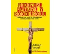Bikinis, fútbol y rock&roll: Crónica pop bajo el franquismo sociológico (1950-1977): 151 (Investigación)