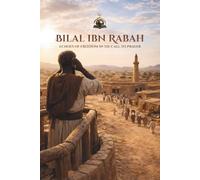 Bilal ibn Rabah: Echoes of Freedom in the Call to Prayer