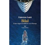 Bilal. Il mio viaggo da infiltrato verso l'Europa (I grandi delfini)