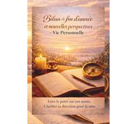 Bilan Annuel & Perspective - Vie Personnelle: Faire le point sur ton année. Reprendre le contrôle. Clarifier ta direction pour l’année à venir (Del Key Strategies - Série Développement Personnel)
