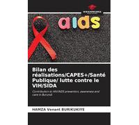 Bilan des réalisations/CAPES+/Santé Publique/ lutte contre le VIH/SIDA: Contribution to HIV/AIDS prevention, awareness and care in Burundi