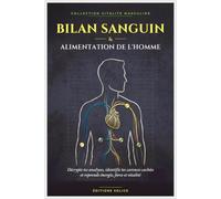 Bilan Sanguin & Alimentation de l’Homme: Comprendre ta prise de sang et corriger Ce qui te plombe - par l’assiette (VITALITÉ MASCULINE)