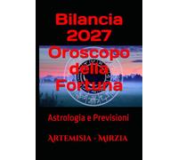 Bilancia 2027 Oroscopo della Fortuna: Astrologia e Previsioni