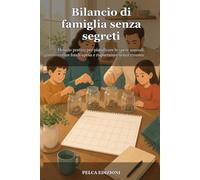 Bilancio di famiglia senza segreti: Metodo pratico per pianificare le spese annuali, creare fondi-spesa e risparmiare senza rinunce