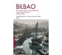 Bilbao: Desarrollo urbano y desigualdad en una ciudad industrial (1876-1936) (Sílex Universidad)