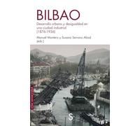 Bilbao: Desarrollo urbano y desigualdad en una ciudad industrial (1876-1936) (Sílex Universidad)
