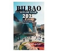 BILBAO GUÍA DE VIAJE 2025: Explore la vibrante escena musical y de arte callejero de la ciudad