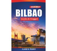 Bilbao Guida di viaggio 2026-2027: Pintxos Bars, Guggenheim, passeggiate della città vecchia, Gite giornaliere e consigli pratici per visitatori alla prima esperienza