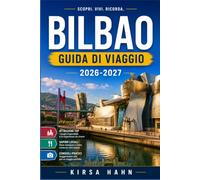 BILBAO GUIDA DI VIAGGIO 2026-2027: Un itinerario pratico tra mercati, musei e sentieri di montagna nella Spagna settentrionale.