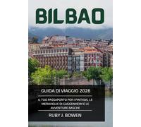 BILBAO GUIDA DI VIAGGIO 2026: IL TUO PASSAPORTO PER I PINTXOS, LE MERAVIGLIE DI GUGGENHEIM E LE AVVENTURE BASCHE