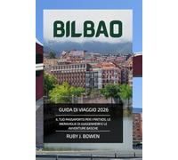 BILBAO GUIDA DI VIAGGIO 2026: IL TUO PASSAPORTO PER I PINTXOS, LE MERAVIGLIE DI GUGGENHEIM E LE AVVENTURE BASCHE