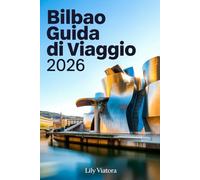 BILBAO GUIDA DI VIAGGIO 2026: Itinerari pratici, cultura basca autentica e consigli aggiornati per organizzare un soggiorno intelligente e senza stress nei Paesi Baschi