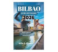 BILBAO GUIDA DI VIAGGIO 2026: Scopri la gemma nascosta della Spagna settentrionale