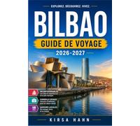 BILBAO GUIDE DE VOYAGE 2026-2027: Un itinéraire pratique à travers les marchés, les musées et les sentiers de montagne du nord de l'Espagne