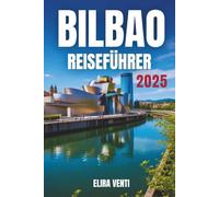 BILBAO REISEFÜHRER 2025: Betreten Sie eine Stadt, in der baskischer Geist auf moderne Wunder trifft