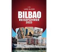 BILBAO REISEFÜHRER 2025: Entdecken Sie Spaniens pulsierende Stadt, Top-Attraktionen, kulinarische Köstlichkeiten und kulturelle Erlebnisse