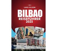 BILBAO REISEFÜHRER 2025: Entdecken Sie Spaniens pulsierende Stadt, Top-Attraktionen, kulinarische Köstlichkeiten und kulturelle Erlebnisse