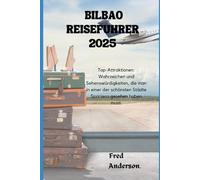 BILBAO REISEFÜHRER 2025: Top-Attraktionen: Wahrzeichen und Sehenswürdigkeiten, die man in einer der schönsten Städte Spaniens gesehen haben muss.