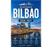 BILBAO REISEFÜHRER 2026/2027: IHR KOMPLETTER BEGLEITER FÜR DIE BASKISCHE HAUPTSTADT DER KUNST, GASTRONOMIE UND STADTENTWICKLUNG