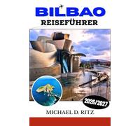 BILBAO REISEFÜHRER 2026/2027: Ihr umfassender Begleiter zur baskischen Küche, zum Guggenheim-Museum, zur Altstadt (Casco Viejo) und zur Küste der Biskaya.