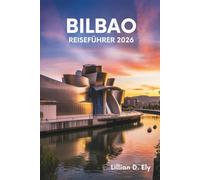 BILBAO REISEFÜHRER 2026: Das Herz des spanischen Baskenlandes erkunden