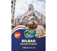 Bilbao Reiseführer 2026: Entdecken Sie berühmte Museen, die baskische Küche, pulsierende Festivals und verborgene Schätze für eine unvergessliche Kulturreise