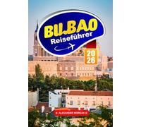 Bilbao Reiseführer 2026: Erkunden Sie Spaniens pulsierende baskische Stadt in Europa, erkunden Sie die lokale Kultur, Lebensmittelmärkte, Museen, Küstenwanderungen und unvergessliche Erlebnisse