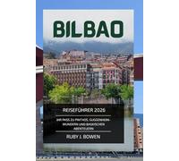 BILBAO REISEFÜHRER 2026: IHR PASS ZU PINTXOS, GUGGENHEIM-WUNDERN UND BASKISCHEN ABENTEUERN