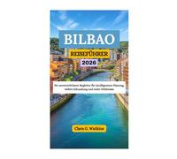 BILBAO REISEFÜHRER 2026: Ihr unverzichtbarer Begleiter für intelligentere Planung, tiefere Erkundung und mehr Erlebnisse