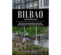 BILBAO REISEFÜHRER 2026: WO KULTUR, GESCHMACK UND DAS UNERWARTETE AUFEINANDERTREFFEN