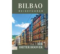 Bilbao Reiseführer: Wo Kunst, Küche und Kultur zum Leben erwachen