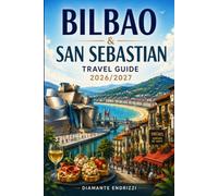 Bilbao & San Sebastian Travel Guide 2026/2027: Explore Top Sights, Hidden Gems, Coastal Beauty, Basque Culture, Food Experiences, Scenic Beaches, Local Tips with Map
