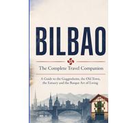 BILBAO - The Complete Travel Companion: A Guide to the Guggenheim, the Old Town, the Estuary and the Basque Art of Living