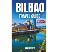 BILBAO TRAVEL GUIDE 2025: Step Into a City Where Basque Spirit Meets Modern Marvels