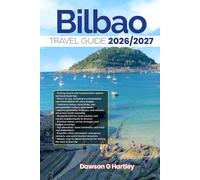 BILBAO TRAVEL GUIDE 2026/2027: The Only Guide You’ll Need for an unforgettable Trip: Local Recommendation, Hidden Gems, Insider Tips and Must-See Attractions