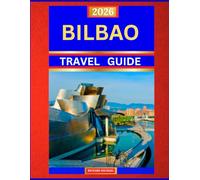 BILBAO TRAVEL GUIDE 2026: Discover the Heart of Spain’s Basque Country - Art, Architecture, Food, and Culture