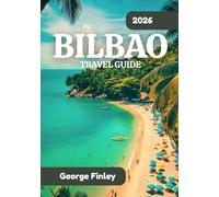 BILBAO TRAVEL GUIDE 2026: Discovering Bilbao Through Nature, People, and Places