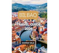 BILBAO TRAVEL GUIDE 2026: Hidden Gems, Pintxos Bars, Basque Culture, Scenic Day Trips & Local Secrets