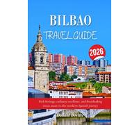 BILBAO TRAVEL GUIDE 2026: Rich heritage, culinary excellence, and breathtaking vistas await in this northern Spanish journey