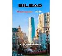 BILBAO TRAVEL GUIDE 2026: Smart Planning, Local Food, Hidden Corners, and Easy Day Trips in the Basque Country