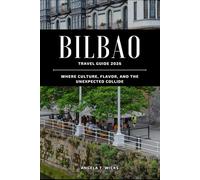 BILBAO TRAVEL GUIDE 2026: WHERE CULTURE, FLAVOR, AND THE UNEXPECTED COLLIDE