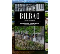 BILBAO TRAVEL GUIDE 2026: WHERE CULTURE, FLAVOR, AND THE UNEXPECTED COLLIDE