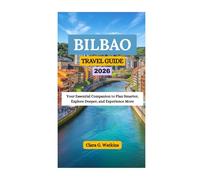 BILBAO TRAVEL GUIDE 2026: Your Essential Companion to Plan Smarter, Explore Deeper, and Experience More
