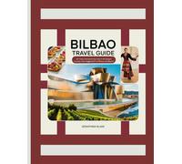 BILBAO TRAVEL GUIDE: Art, Food, Festivals & Day Trips in the Basque Country, From Guggenheim to Pintxos and Beyond